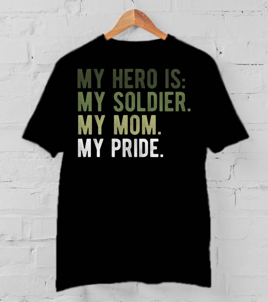 Proud Hero Soldier Mom My Pride Army Hero Apparel54 T-Shirt