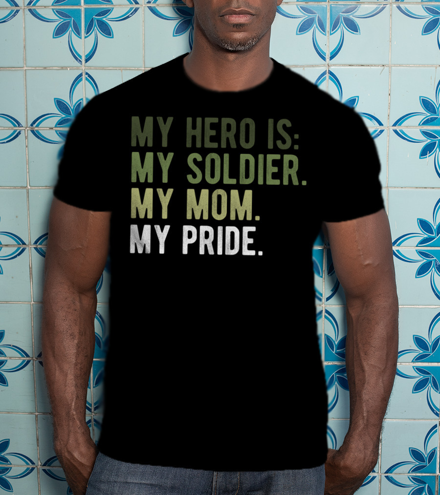 Proud Hero Soldier Mom My Pride Army Hero Apparel54 T-Shirt
