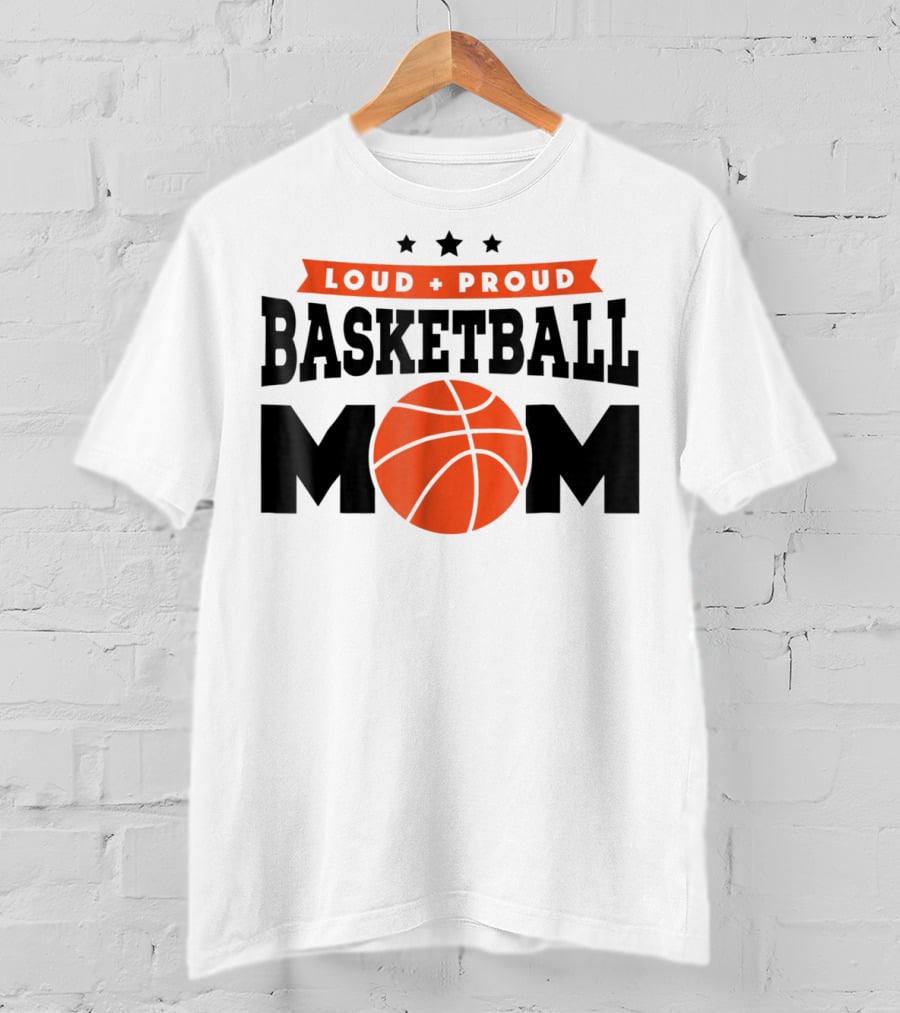 Loud Proud Basketball Mom With Orange Basketball T-Shirt