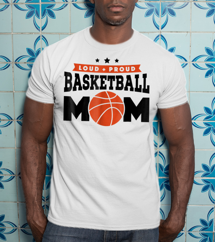 Loud Proud Basketball Mom With Orange Basketball T-Shirt