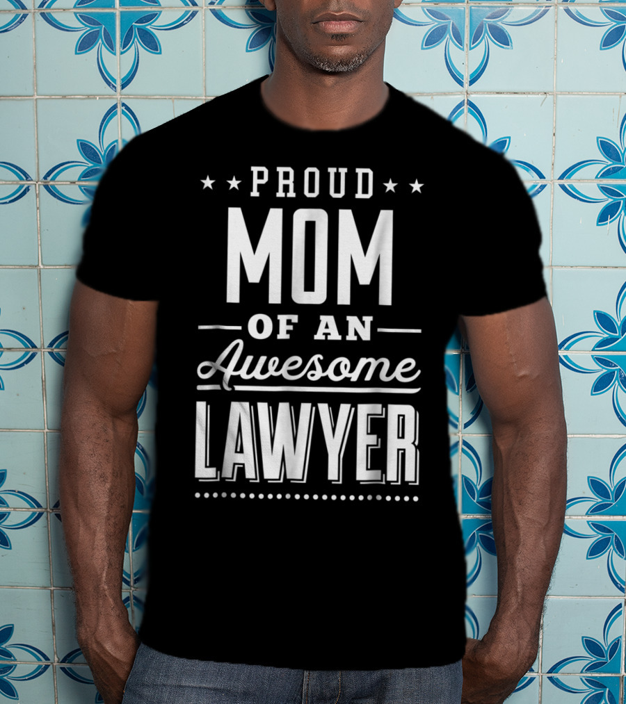 Proud Mom Of An Awesome Lawyer T-Shirt