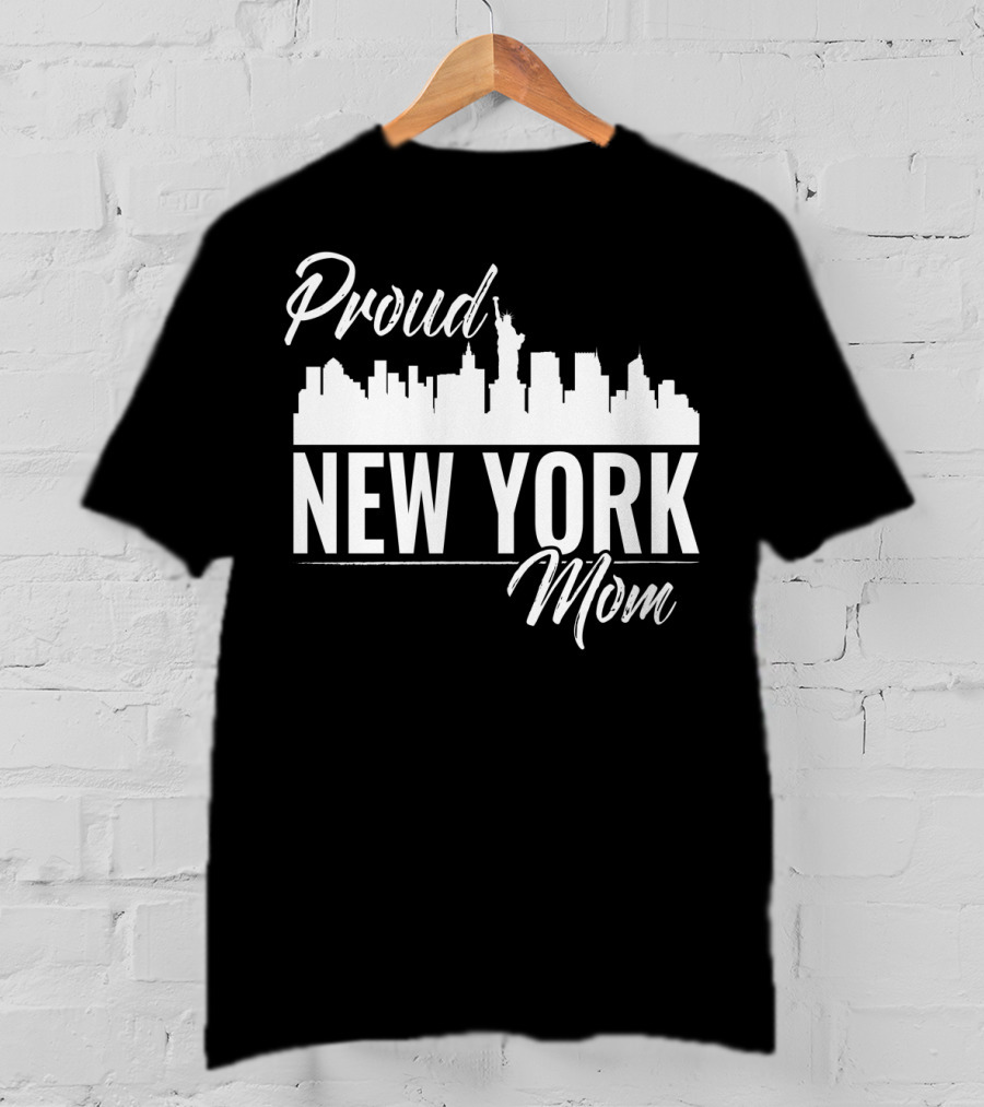 Proud New York Mom Skyline Statue Of Liberty T-Shirt