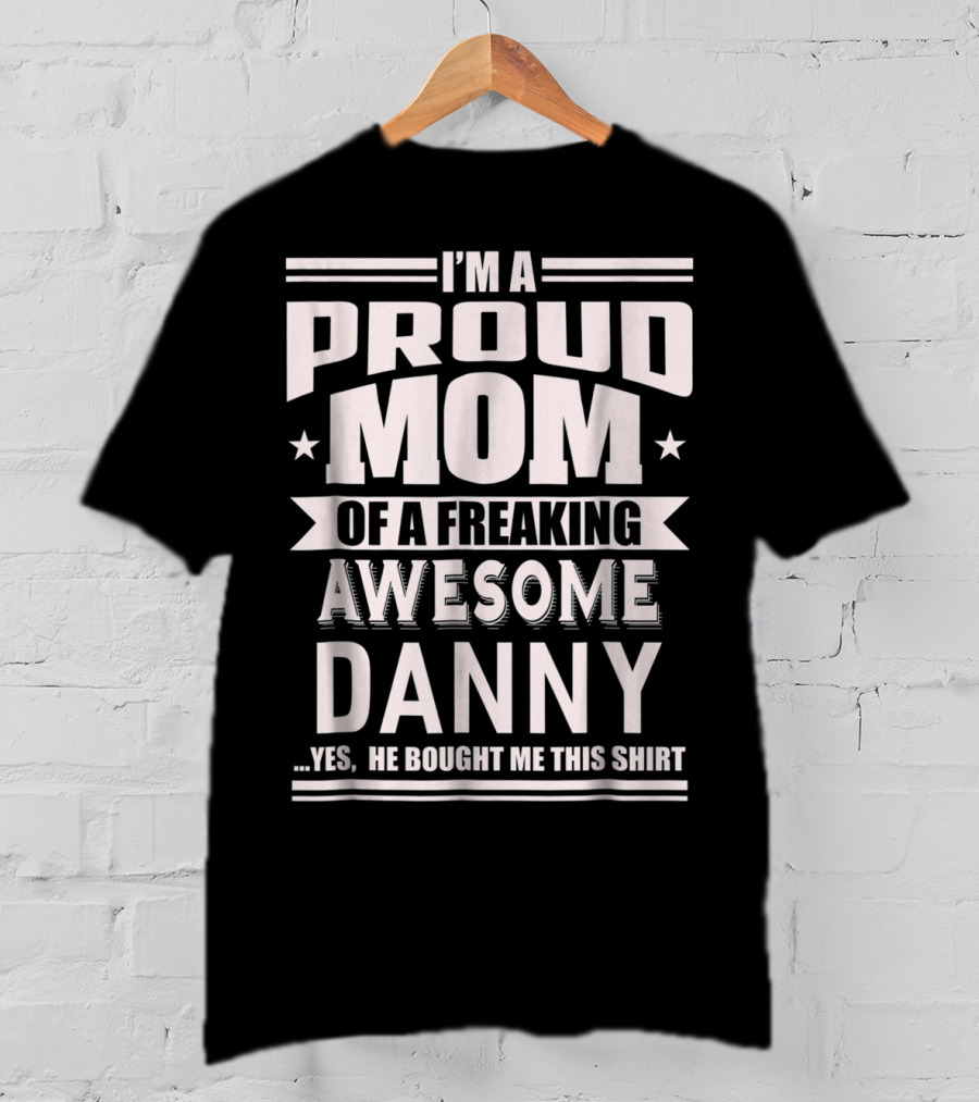 Proud Mom Of A Freaking Awesome Danny T-Shirt