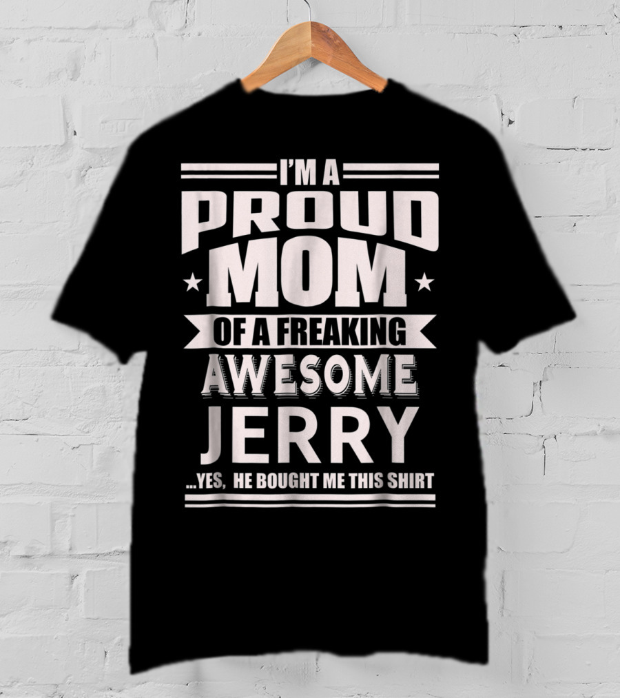 I'm A Proud Mom Of A Freaking Awesome Jerry T-Shirt
