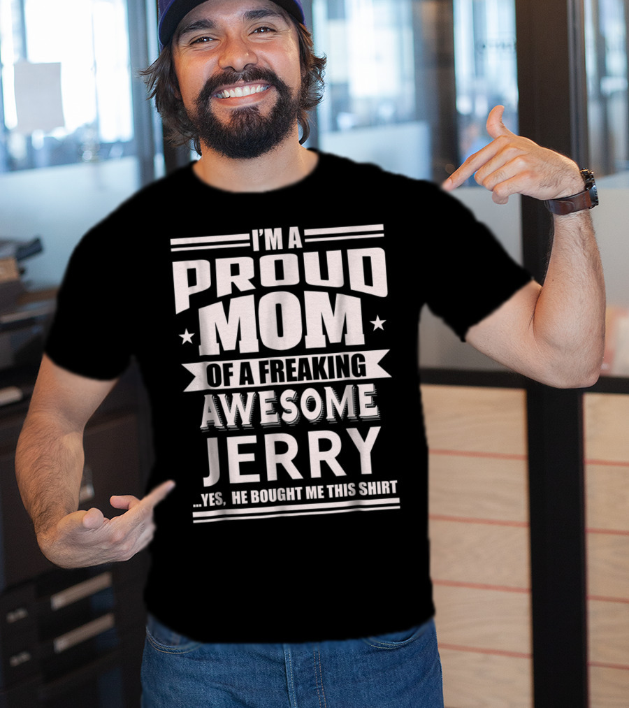 I'm A Proud Mom Of A Freaking Awesome Jerry T-Shirt