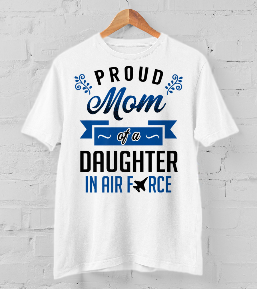 Proud Mom Of A Daughter In Air Force With Blue Banner And Plane T-Shirt