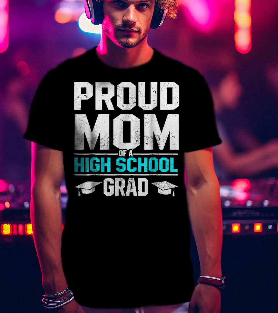 Proud Mom Of A High School Grad With Graduation Caps T-Shirt