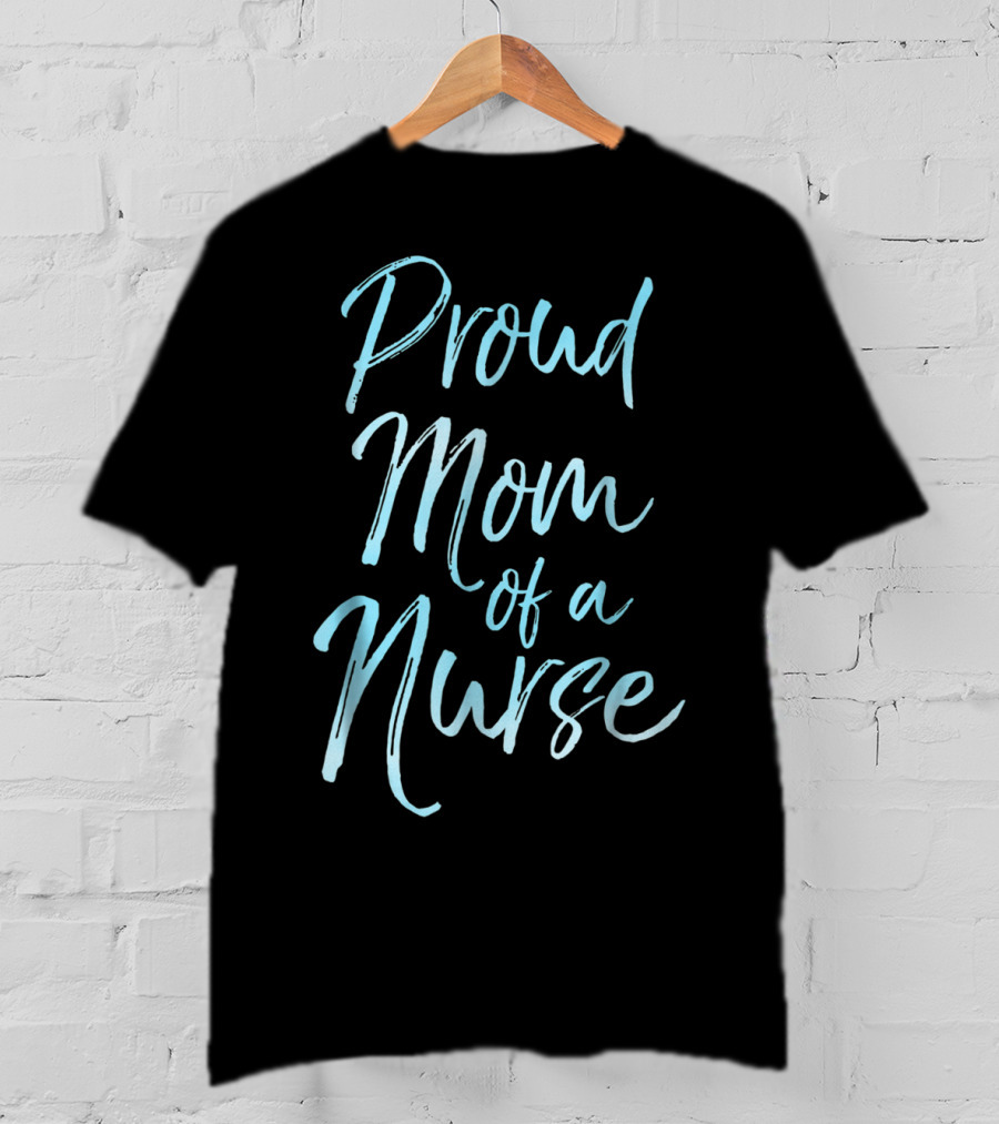 Proud Mom Of A Nurse Cute Blue For Women T-Shirt