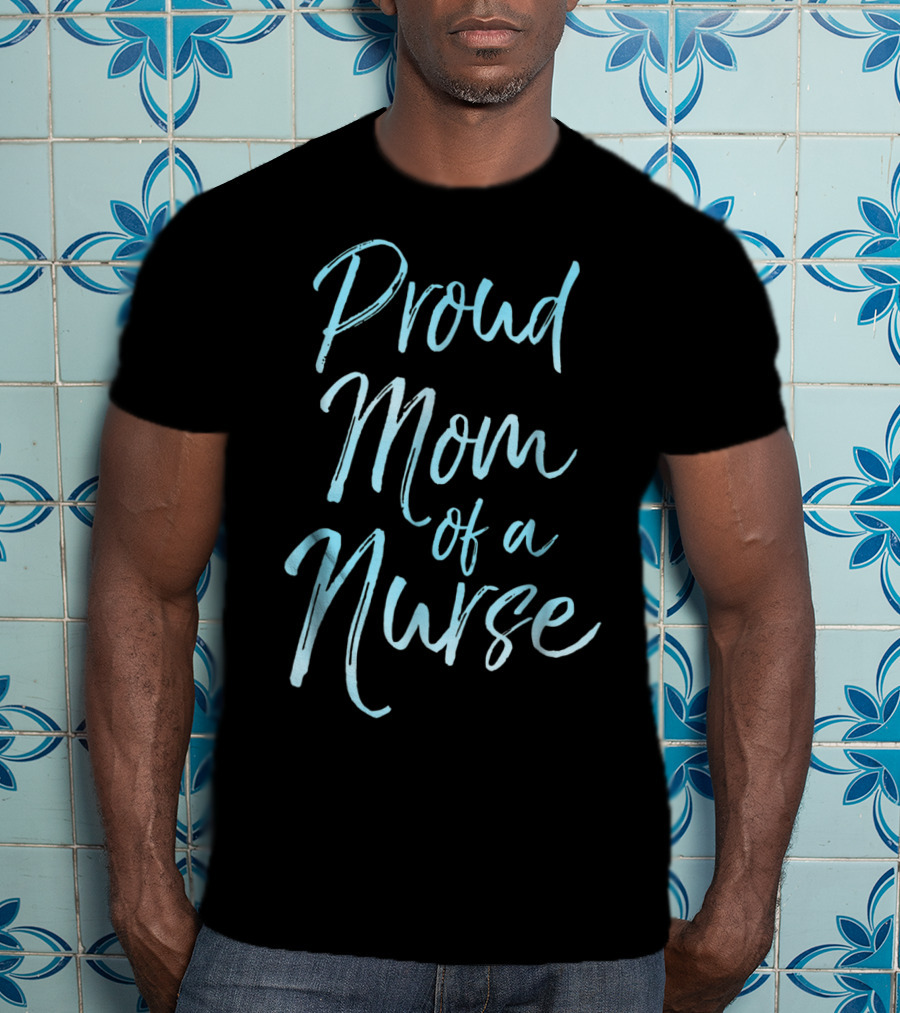 Proud Mom Of A Nurse Cute Blue For Women T-Shirt