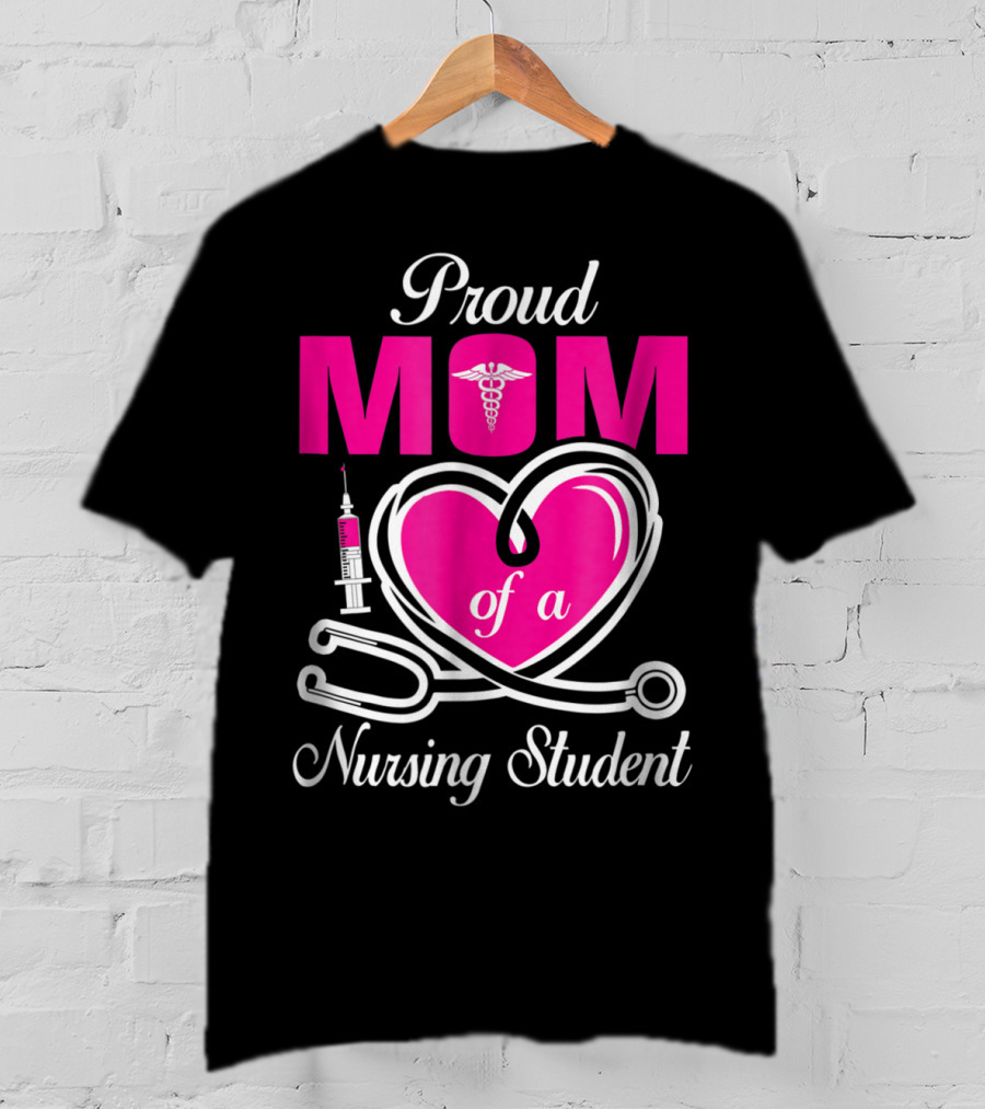 Proud Mom Of A Nursing Student Stethoscope Heart Caduceus Syringe T-Shirt