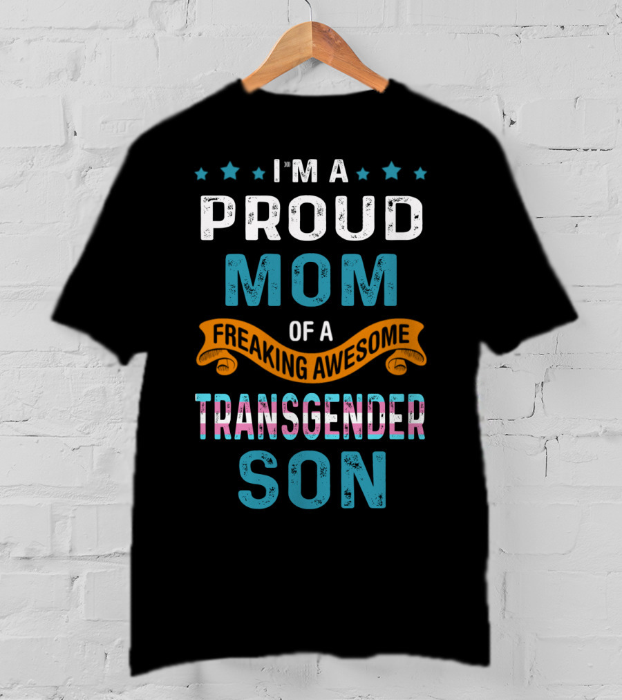 I'm A Proud Mom Of A Freaking Awesome Transgender Son T-Shirt