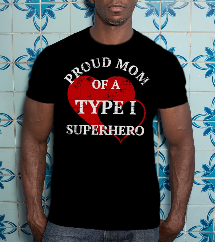 Proud Mom Of A Type I Superhero T-Shirt