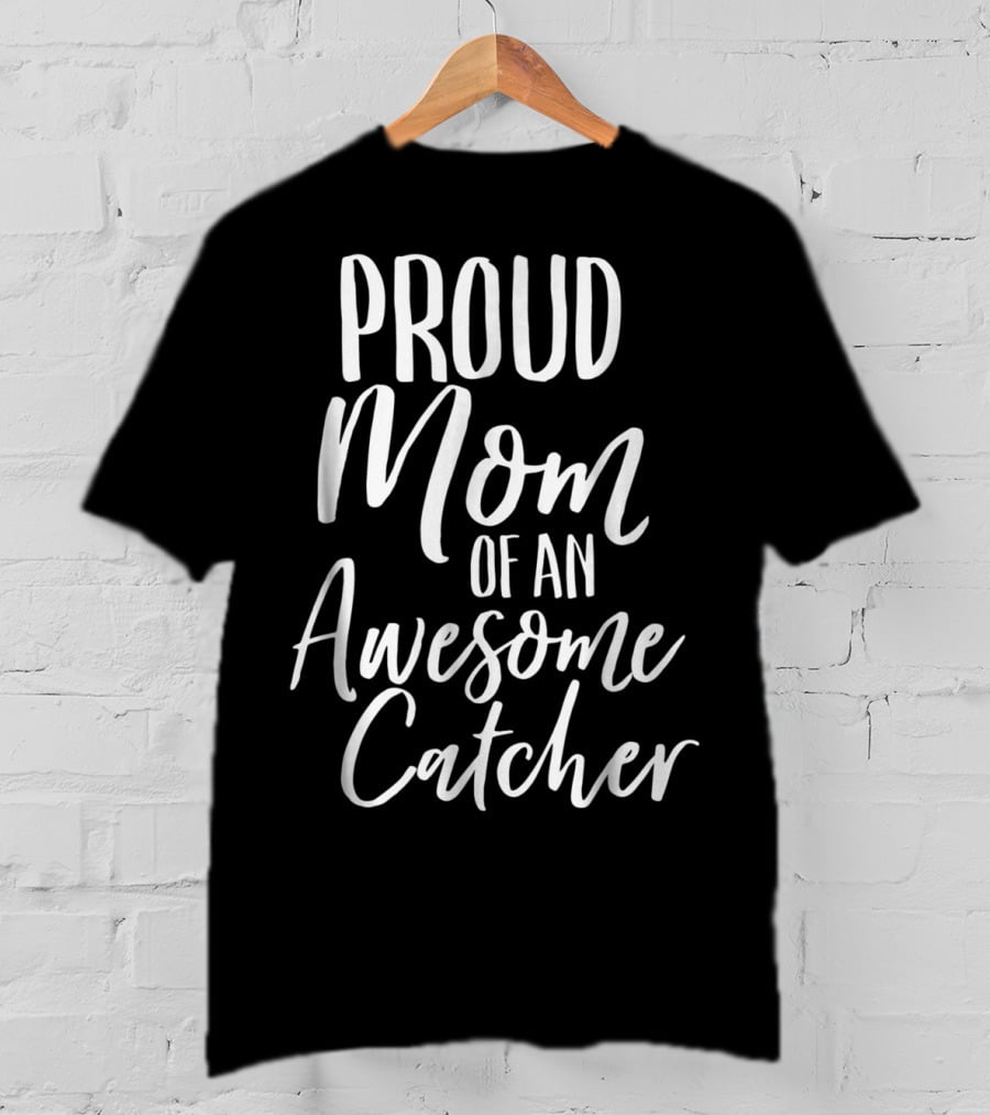 Proud Baseball Fan Mom Of An Awesome Catcher T-Shirt