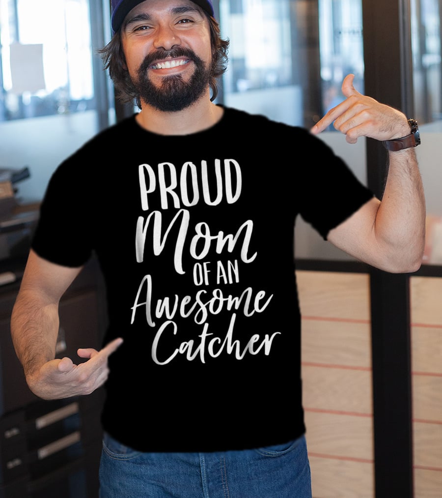 Proud Baseball Fan Mom Of An Awesome Catcher T-Shirt
