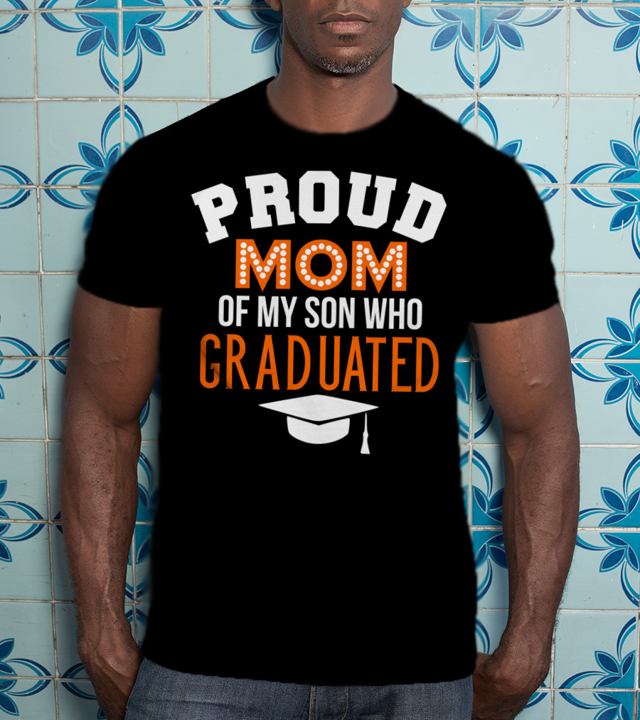 Proud Mom Of My Son Who Graduated T-Shirt