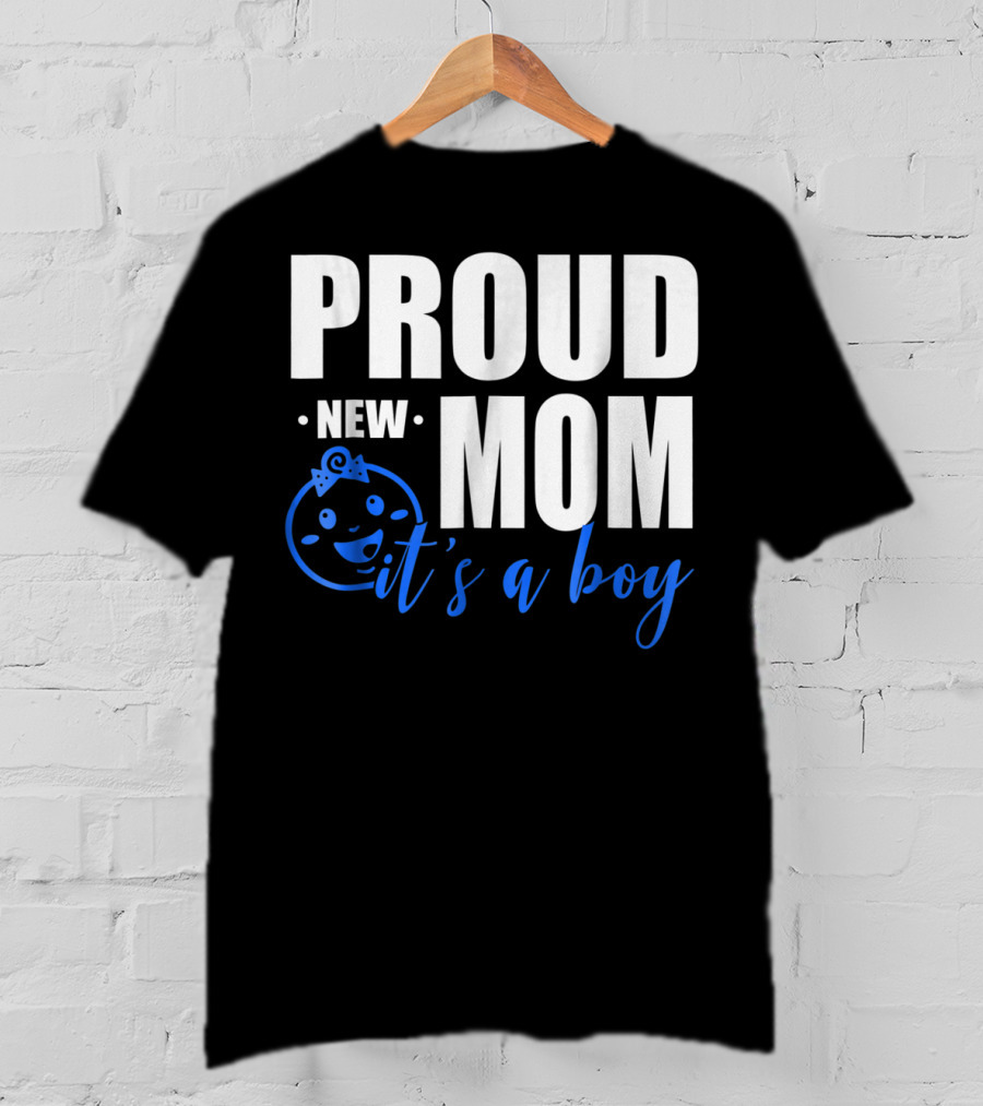 Proud New Mom It's A Boy T-Shirt