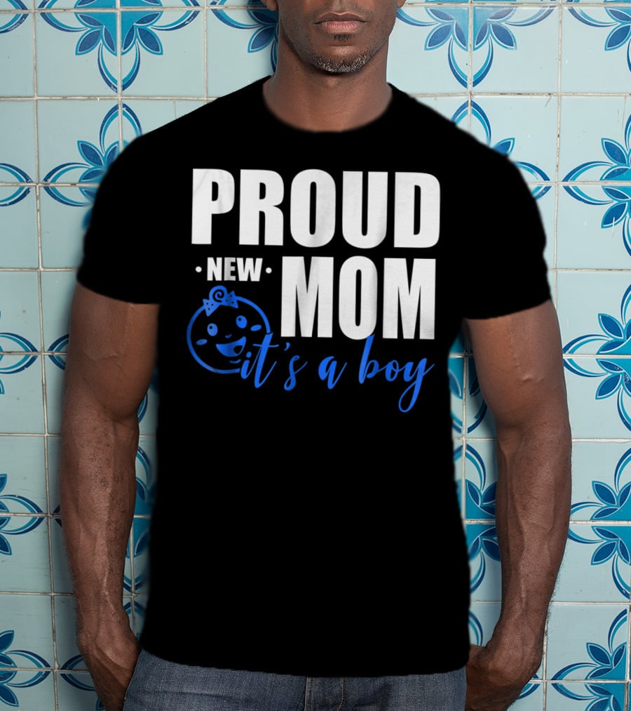 Proud New Mom It's A Boy T-Shirt