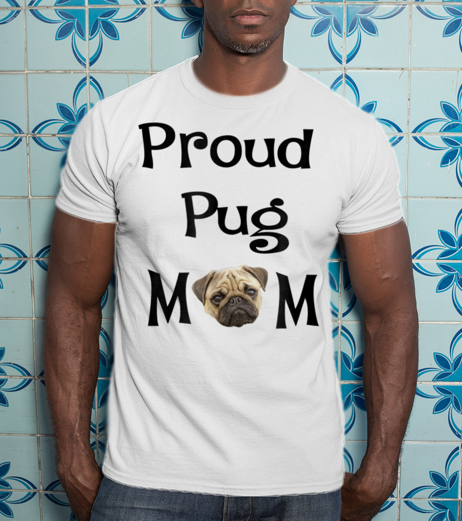 Proud Pug Mom T-Shirt