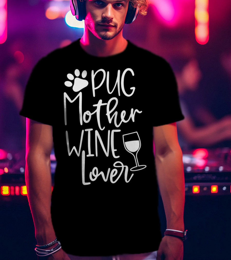 Pug Mother Wine Lover Women Funny Cute Dog Wine T-Shirt