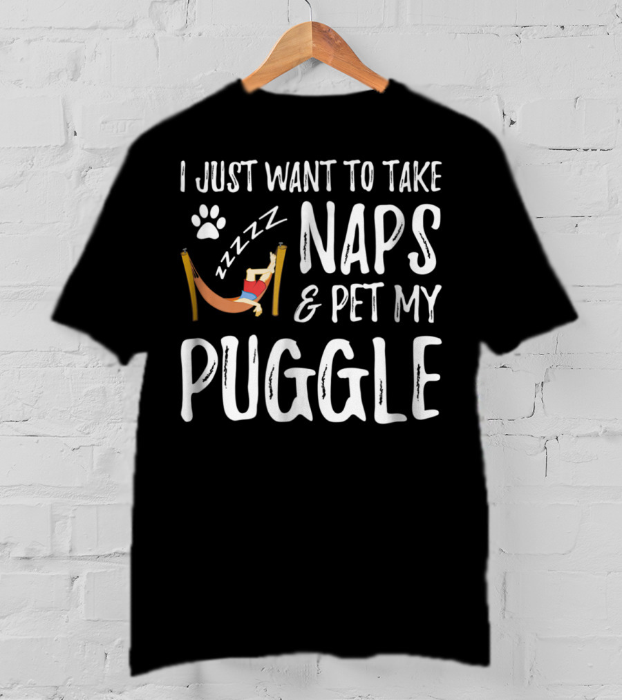 I Just Want To Take Naps And Pet My Puggle T-Shirt