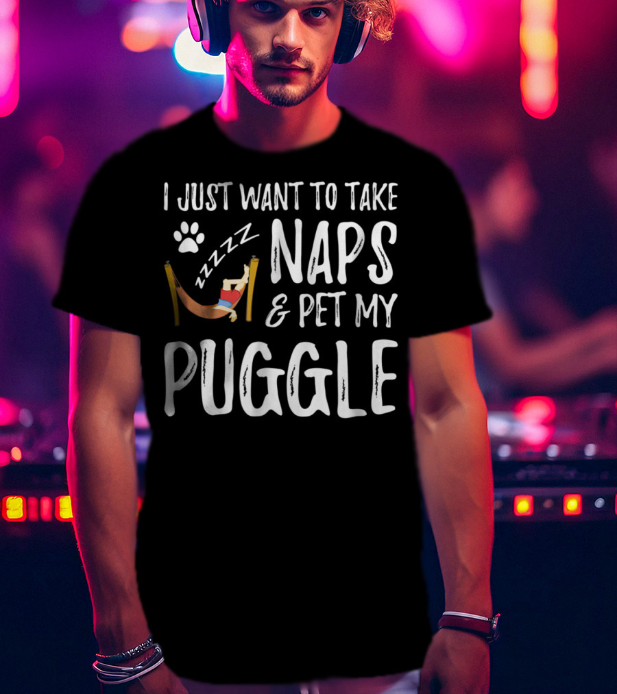 I Just Want To Take Naps And Pet My Puggle T-Shirt