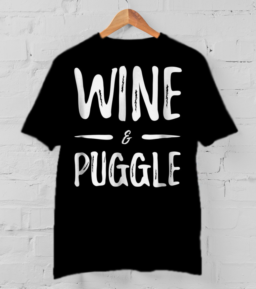 Wine And Puggle Mom Wine Lover Funny Dog Mom T-Shirt