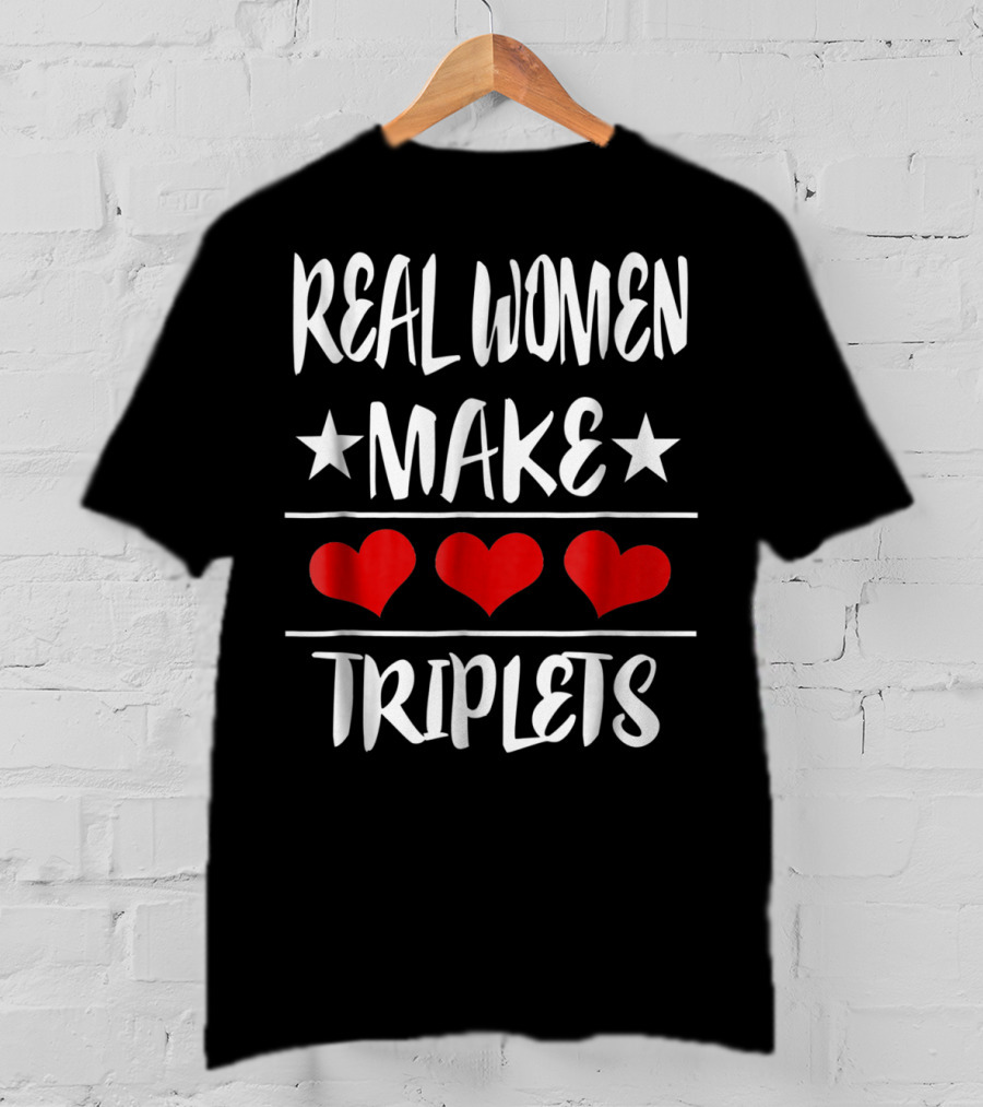 Real Women Make Triplets Three Hearts T-Shirt