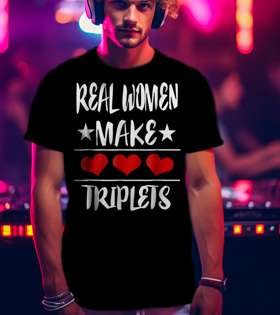 Real Women Make Triplets Three Hearts T-Shirt