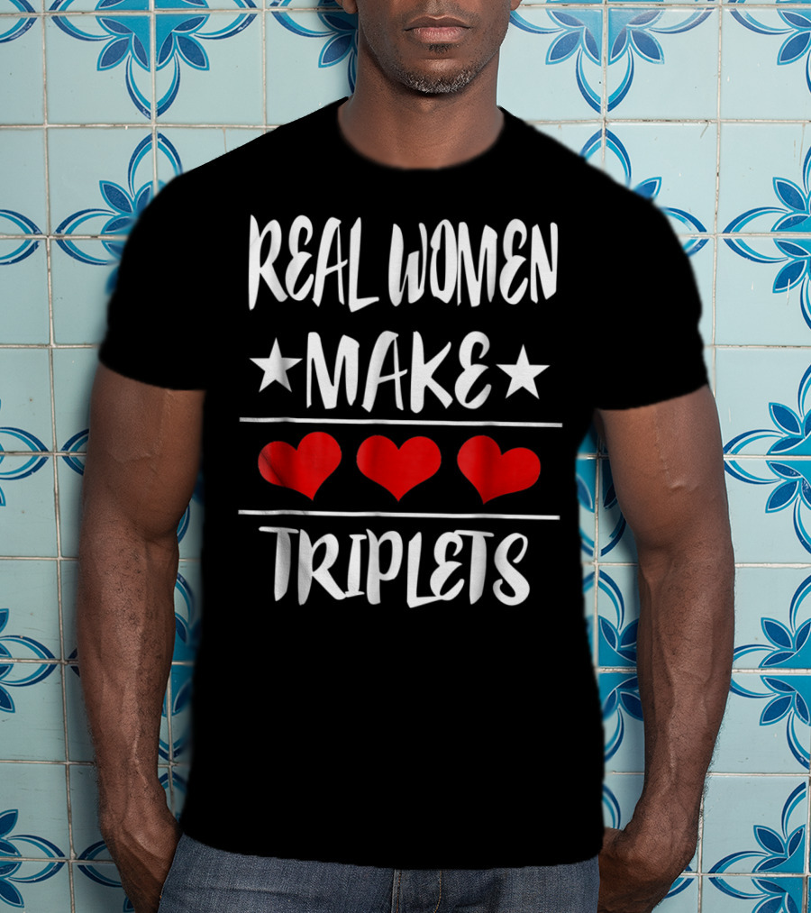 Real Women Make Triplets Three Hearts T-Shirt