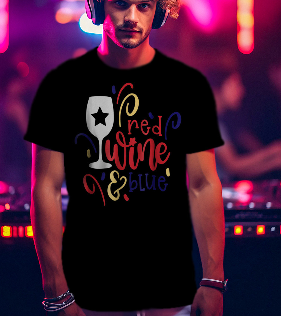 Red Wine And Blue Star Glass July Fourth Mom Wife T-Shirt