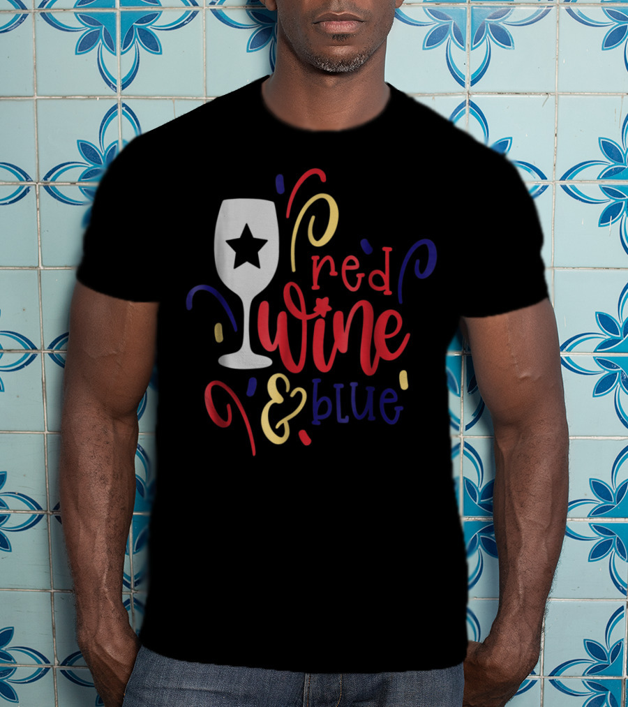 Red Wine And Blue Star Glass July Fourth Mom Wife T-Shirt