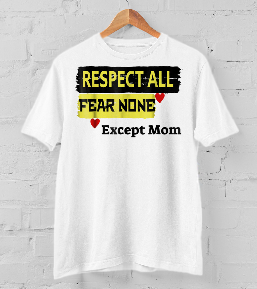 Respect All Fear None Except Mom T-Shirt