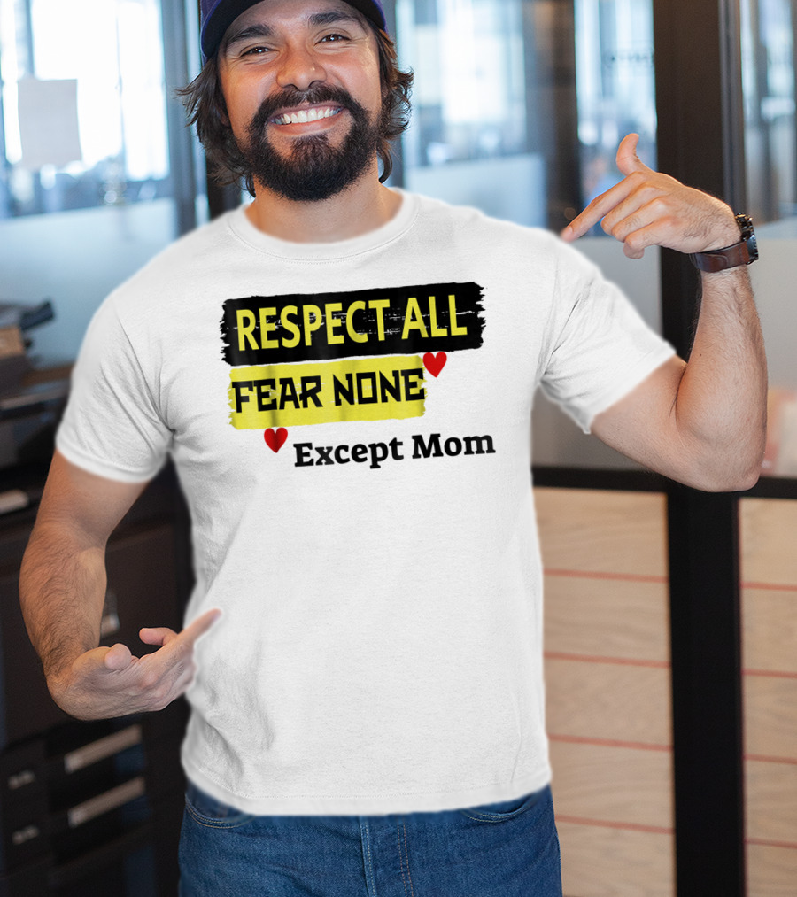Respect All Fear None Except Mom T-Shirt