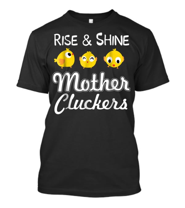 Rise And Shine Mother Cluckers Chick Trio T-Shirt
