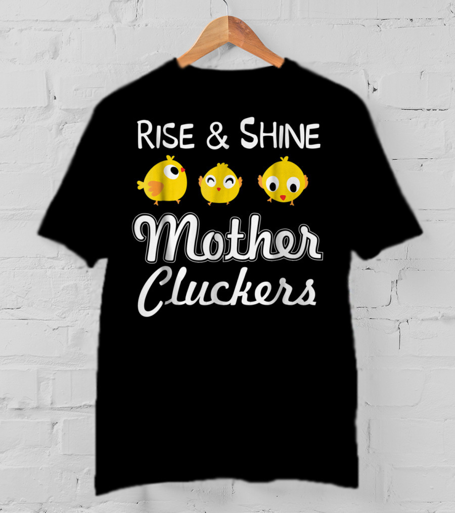 Rise And Shine Mother Cluckers Chick Trio T-Shirt