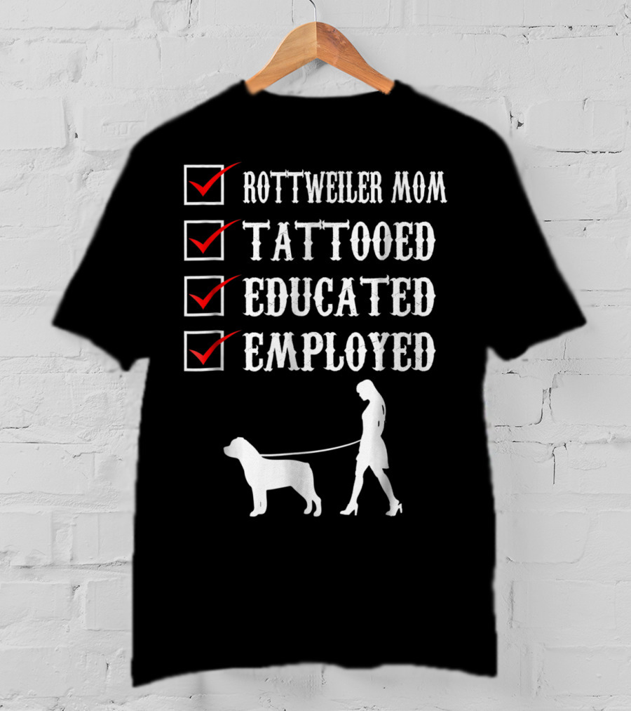 Rottweiler Mom Tattooed Educated Employed Rott Mom Checklist T-Shirt