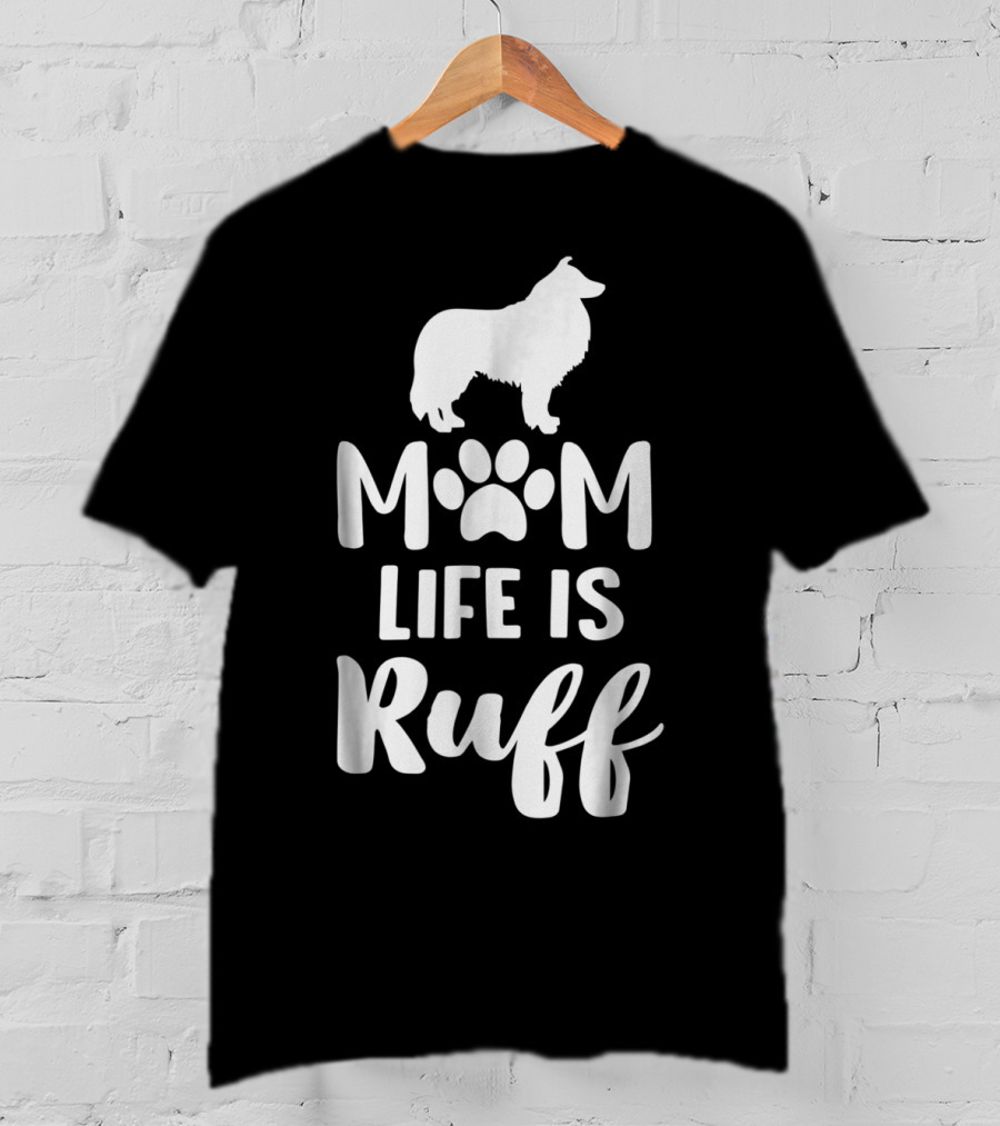 Rough Collie Mom Life Is Ruff T-Shirt