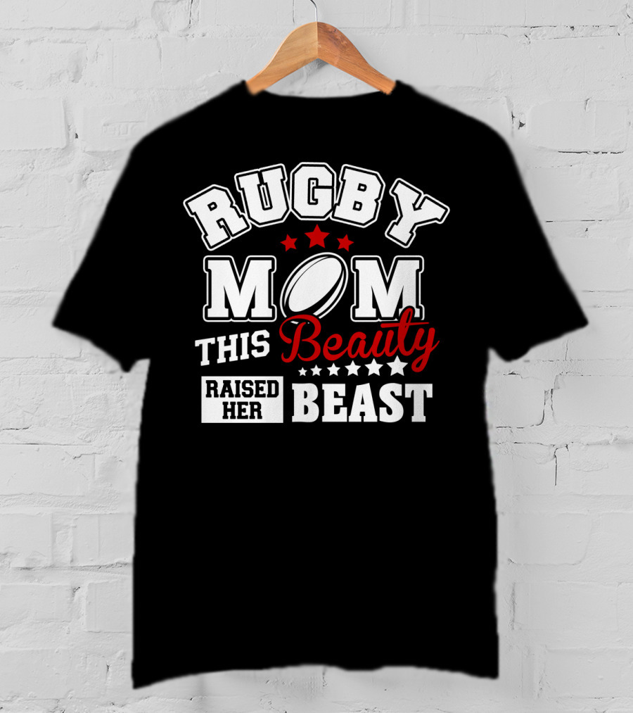 Rugby Mom This Beauty Raised Her Beast Rugby Ball Stars T-Shirt