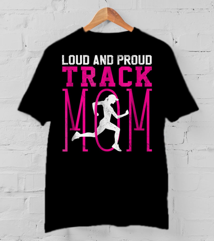 Loud And Proud Track Mom Running Enthusiast T-Shirt