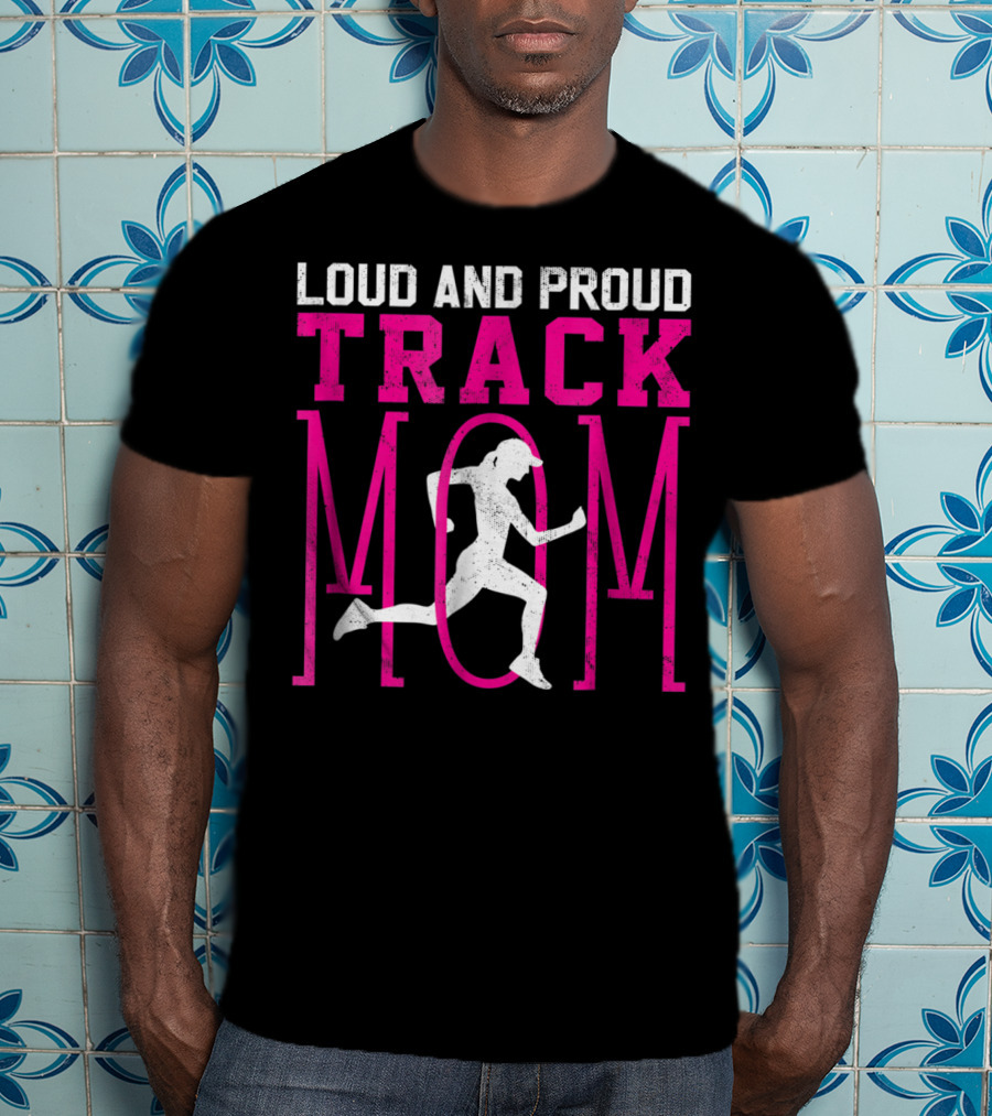 Loud And Proud Track Mom Running Enthusiast T-Shirt