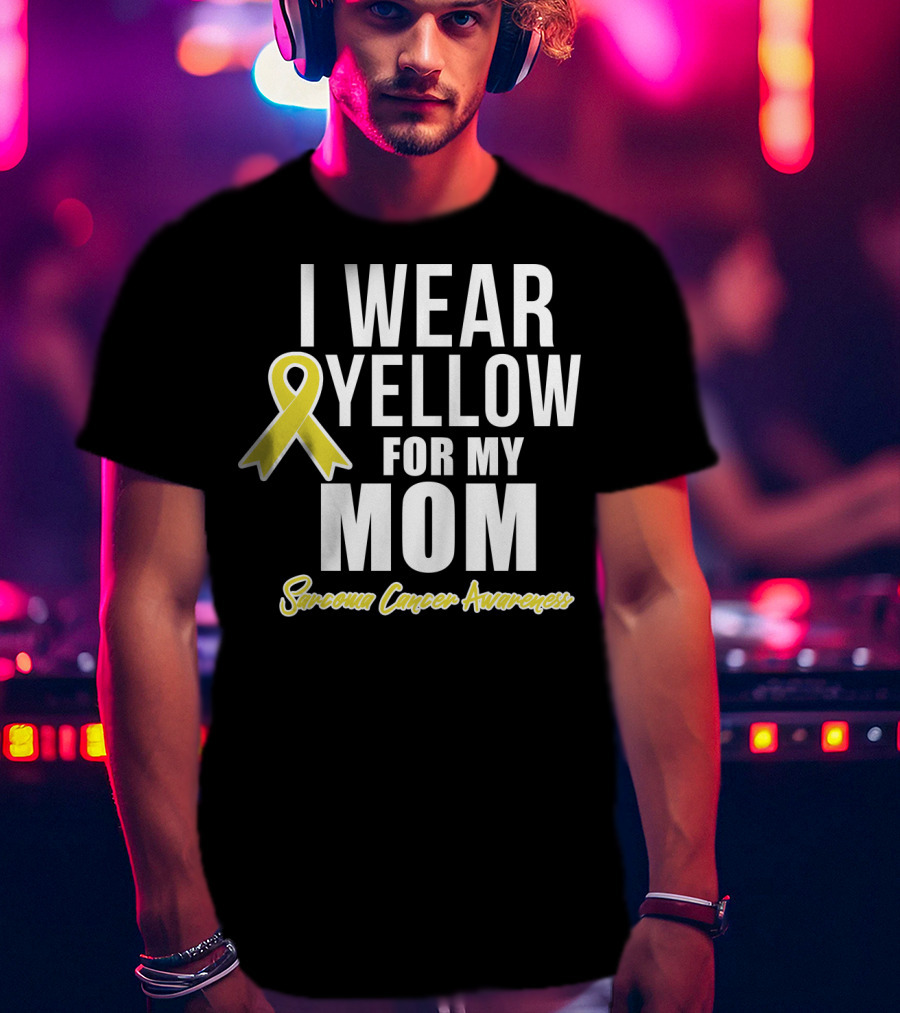 I Wear Yellow For My Mom Sarcoma Cancer Awareness T-Shirt