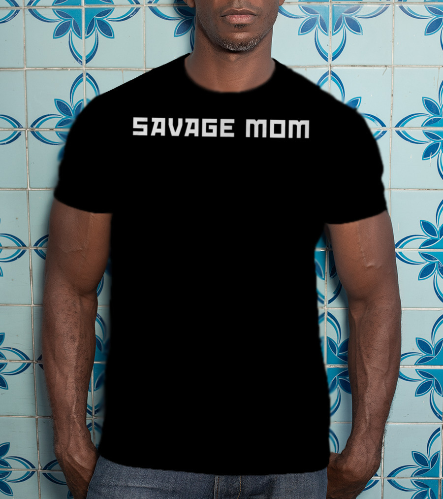 Savage Mom Mom Mommy Mama Ma T-Shirt
