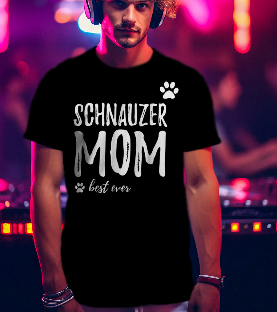 Schnauzer Mom Best Ever Funny Dog Lover Dog Mom T-Shirt