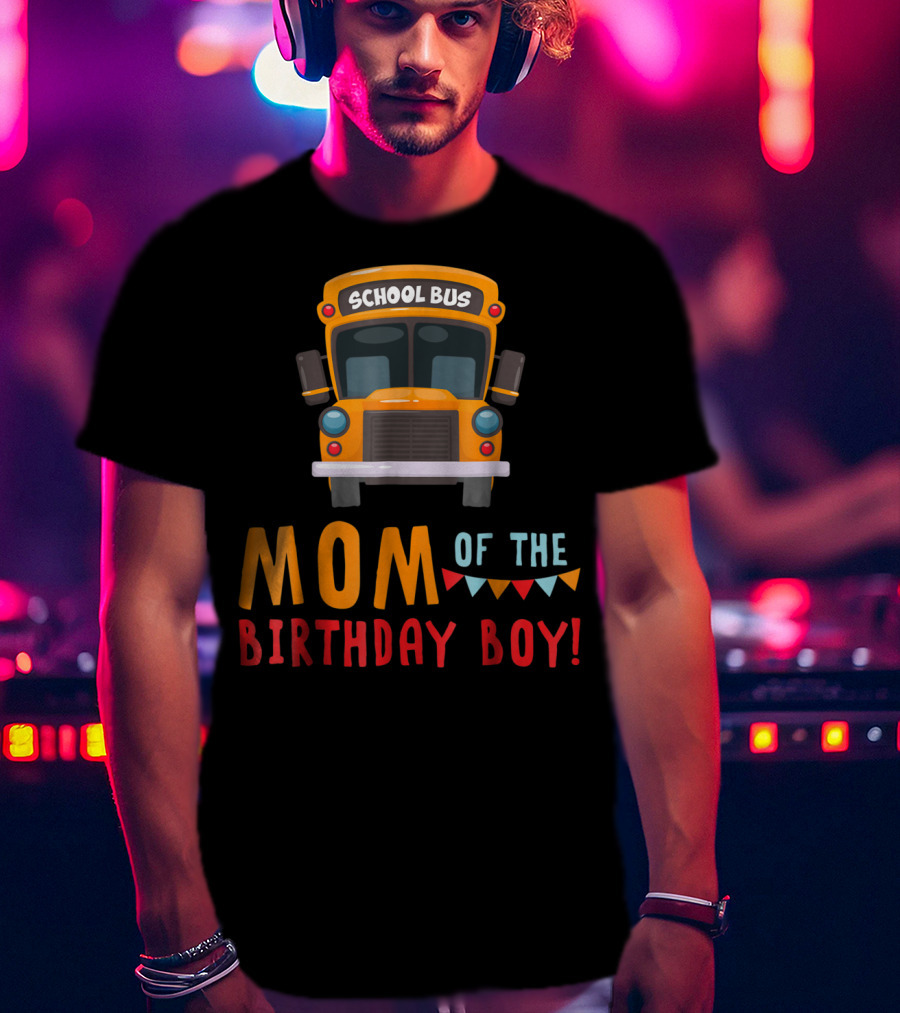 School Bus Mom Of The Birthday Boy T-Shirt