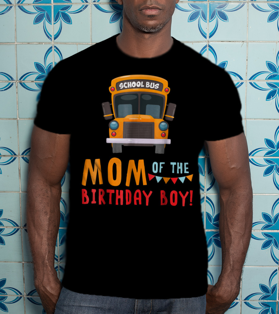 School Bus Mom Of The Birthday Boy T-Shirt