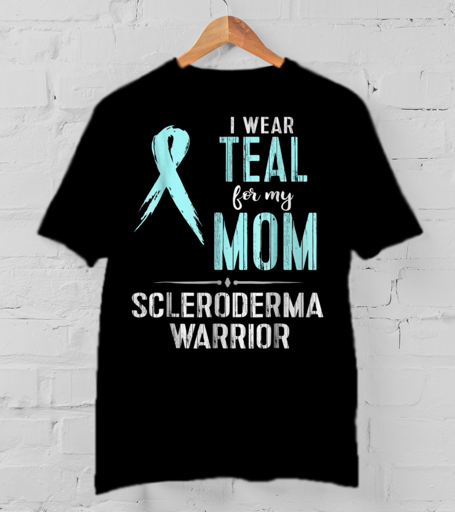 I Wear Teal For My Mom Scleroderma Warrior T-Shirt