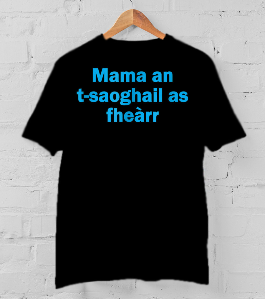 Mama An T-saoghail As Fheàrr Scots Gaelic Scottish Worlds Best T-Shirt