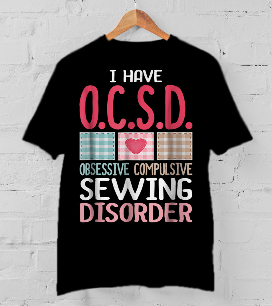 I Have O.C.S.D. Obsessive Compulsive Sewing Disorder Nana T-Shirt