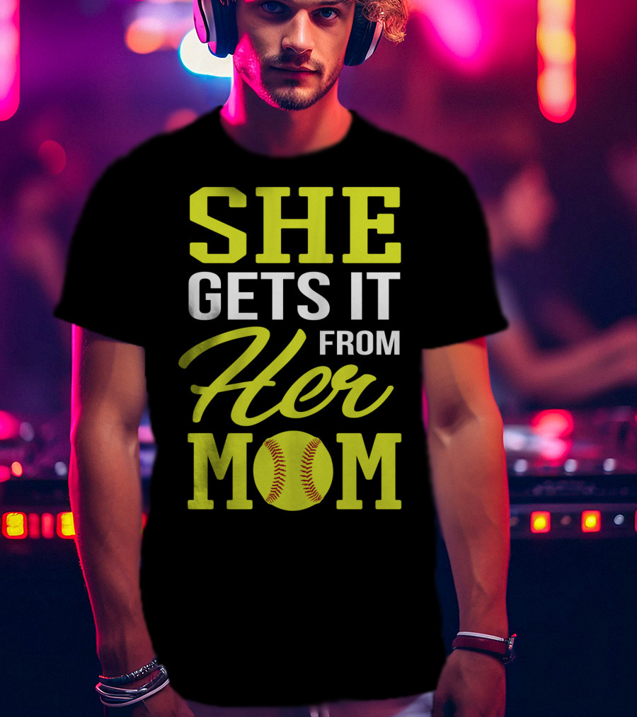 She Gets It From Her Mom Softball Funny Mom And Daughter Matching Sports T-Shirt