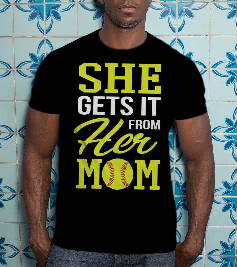 She Gets It From Her Mom Softball Funny Mom And Daughter Matching Sports T-Shirt